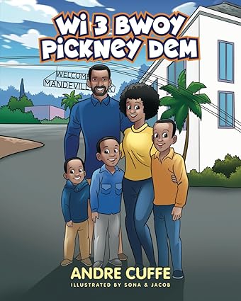 Wi 3 Bwoy Pickney Dem: Our 3 Boys Paperback –  by Andre Cuffe (Author)